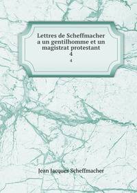 Lettres de Scheffmacher a un gentilhomme et un magistrat protestant. 4