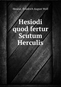 Hesiodi quod fertur Scutum Herculis