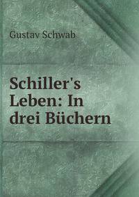 Schiller's Leben: In drei B?chern