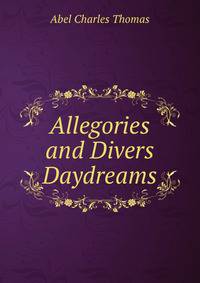 Allegories and Divers Daydreams