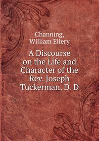 A Discourse on the Life and Character of the Rev. Joseph Tuckerman, D. D.