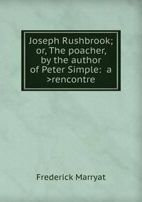 Joseph Rushbrook; or, The poacher, by the author of Peter Simple: <a >rencontre