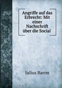 Angriffe auf das Erbrecht: Mit einer Nachschrift uber die Social .
