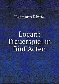 Logan: Trauerspiel in funf Acten