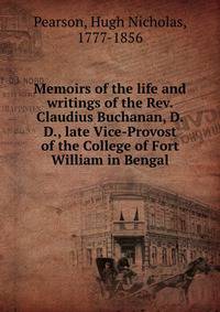 Memoirs of the life and writings of the Rev. Claudius Buchanan, D.D., late Vice-Provost of the College of Fort William in Bengal