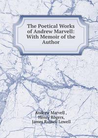 The Poetical Works of Andrew Marvell: With Memoir of the Author