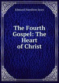 The Fourth Gospel: The Heart of Christ