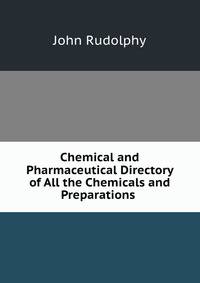 Chemical and Pharmaceutical Directory of All the Chemicals and Preparations .