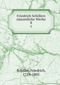 Friedrich Schillers smmtliche Werke. 8
