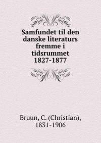 Samfundet til den danske literaturs fremme i tidsrummet 1827-1877