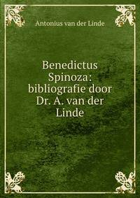 Benedictus Spinoza: bibliografie door Dr. A. van der Linde