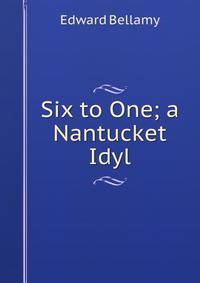 Six to One; a Nantucket Idyl