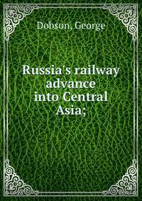 Russia's railway advance into Central Asia;