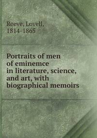 Portraits of men of eminemce in literature, science, and art, with biographical memoirs