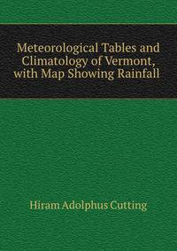 Meteorological Tables and Climatology of Vermont, with Map Showing Rainfall .
