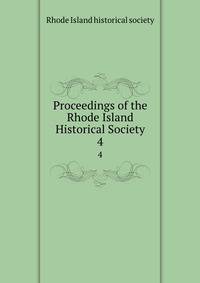 Proceedings of the Rhode Island Historical Society. 4
