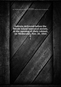 Address delivered before the Rhode Island historical society, at the opening of their cabinet, on Wednesday, Nov. 20, 1844. 2