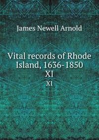 Vital records of Rhode Island, 1636-1850. XI