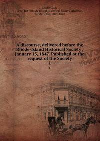 A discourse, delivered before the Rhode-Island Historical Society . January 13, 1847. Published at the request of the Society. 1