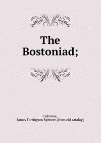 The Bostoniad;