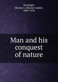 Man and his conquest of nature