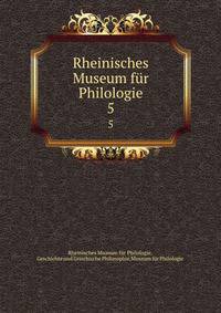 Rheinisches Museum fr Philologie. 5