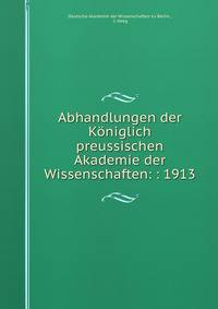Abhandlungen der Koniglich preussischen Akademie der Wissenschaften: : 1913
