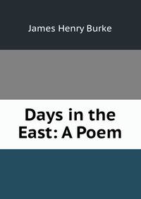 Days in the East: A Poem