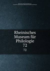 Rheinisches Museum fr Philologie. 72