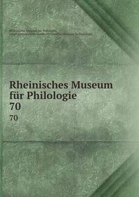 Rheinisches Museum fr Philologie. 70