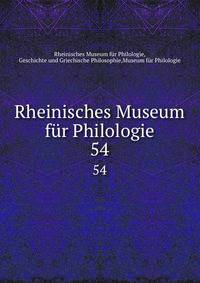 Rheinisches Museum fr Philologie. 54