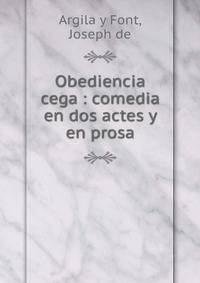 Obediencia cega : comedia en dos actes y en prosa