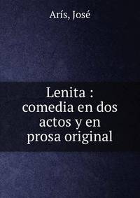 Lenita : comedia en dos actos y en prosa original