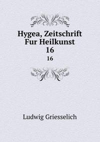 Hygea, Zeitschrift Fur Heilkunst. 16