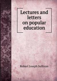 Lectures and letters on popular education