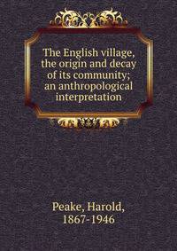 The English village, the origin and decay of its community; an anthropological interpretation