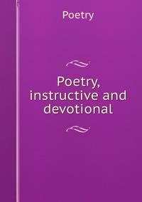Poetry, instructive and devotional