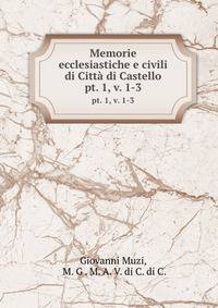 Memorie ecclesiastiche e civili di Citt di Castello. pt. 1, v. 1-3