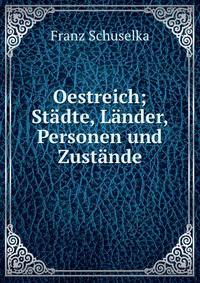Oestreich; Stadte, Lander, Personen und Zustande