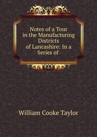 Notes of a Tour in the Manufacturing Districts of Lancashire: In a Series of .
