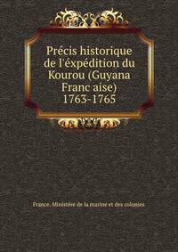 Pre?cis historique de l'e?xpe?dition du Kourou (Guyana Franc?aise) 1763-1765