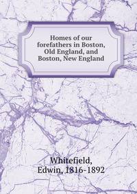 Homes of our forefathers in Boston, Old England, and Boston, New England