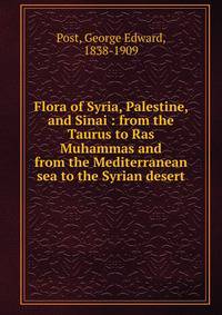 Flora of Syria, Palestine, and Sinai : from the Taurus to Ras Muhammas and from the Mediterranean sea to the Syrian desert