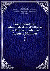 Correspondance administrative d'Alfonse de Poitiers, pub. par Auguste Molinier
