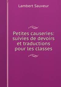 Petites causeries: suivies de devoirs et traductions pour les classes