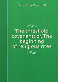 The threshold covenant; or, The beginning of religious rites