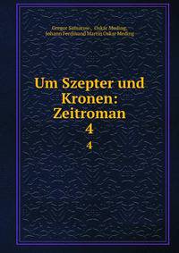 Um Szepter und Kronen: Zeitroman. 4