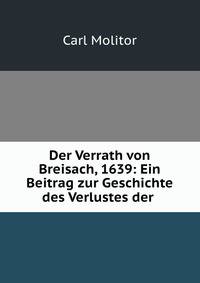 Der Verrath von Breisach, 1639: Ein Beitrag zur Geschichte des Verlustes der .