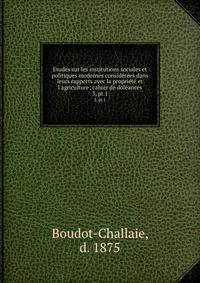 Etudes sur les institutions sociales et politiques modernes consid?r?es dans leurs rapports avec la propri?t? et l'agriculture; cahier de dol?ances