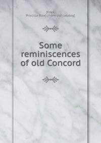 Some reminiscences of old Concord